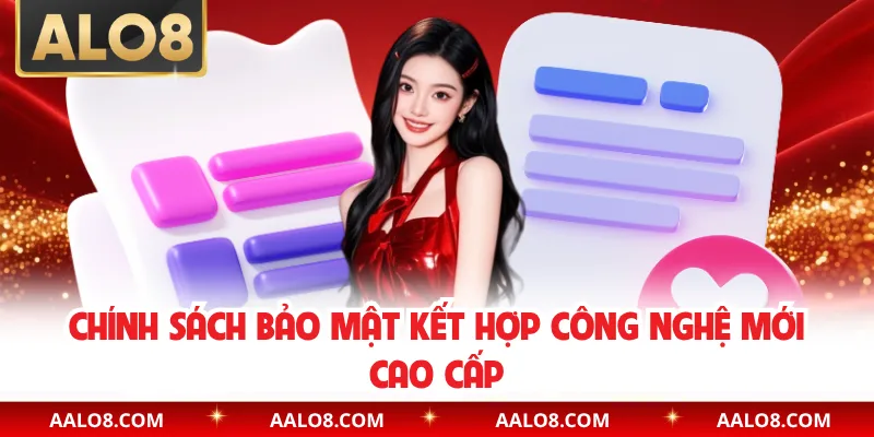 Chính sách bảo mật kết hợp công nghệ mới cao cấp