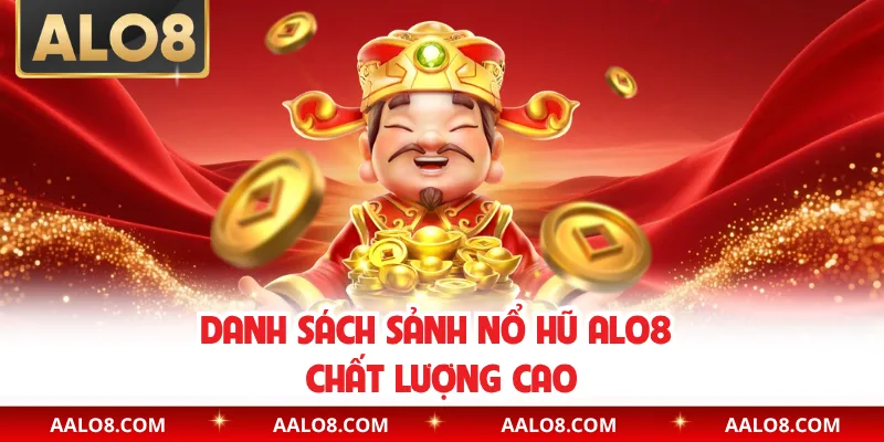 Danh sách sảnh nổ hũ Alo8 chất lượng cao
