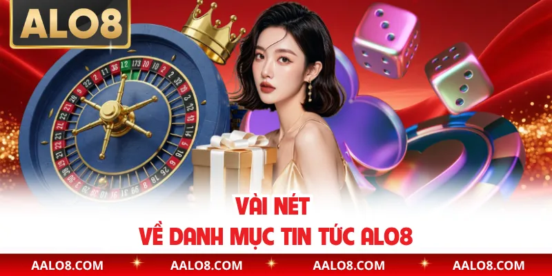 Vài nét về danh mục tin tức Alo8